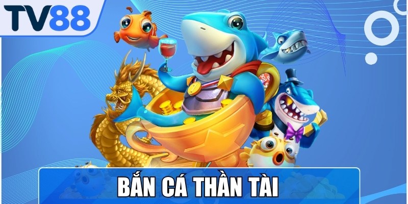 Bắn Cá Thần Tài