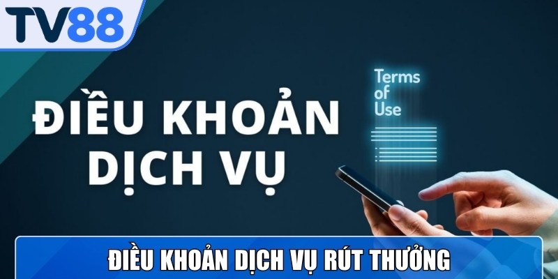 Rút thưởng cũng được quản lý chặt chẽ trong điều khoản chung