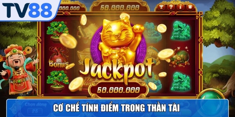 Cơ chế tính điểm trong Thần Tài hoàn toàn công khai và dễ hiểu