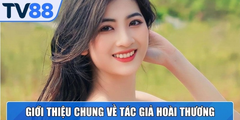Tác giả Hoài Thương một trong những cây bút chủ lực của TV88